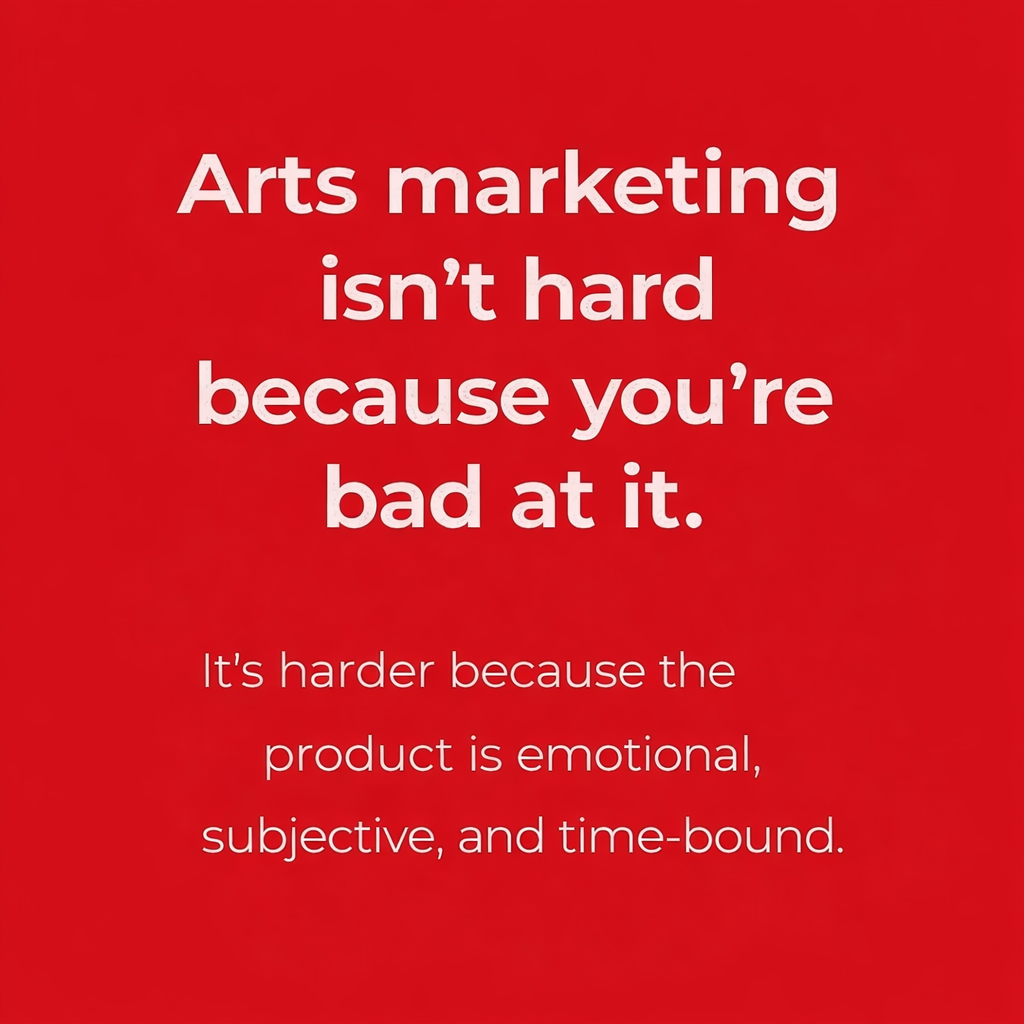 Why Arts Marketing Feels Harder Than It Should